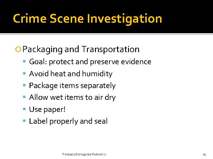 Crime Scene Investigation Packaging and Transportation Goal: protect and preserve evidence Avoid heat and