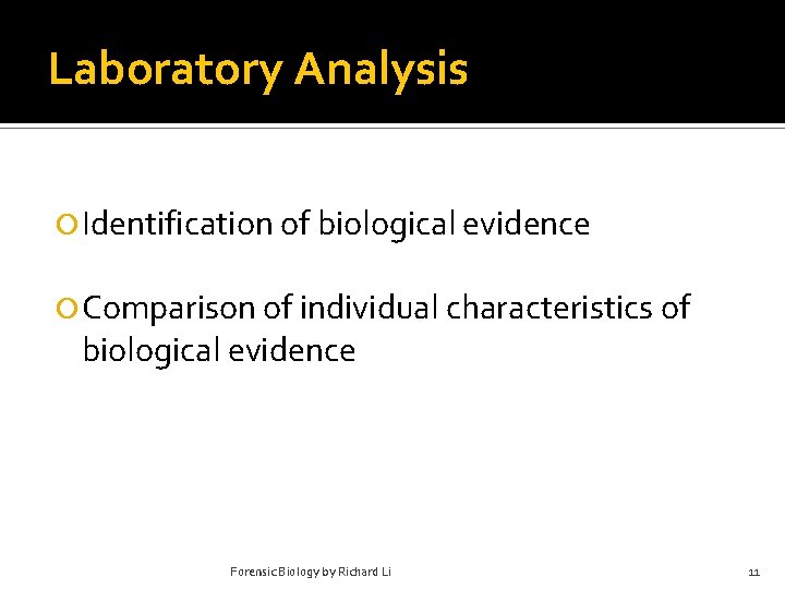 Laboratory Analysis Identification of biological evidence Comparison of individual characteristics of biological evidence Forensic