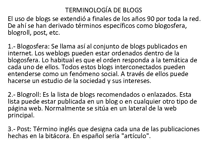 TERMINOLOGÍA DE BLOGS El uso de blogs se extendió a finales de los años