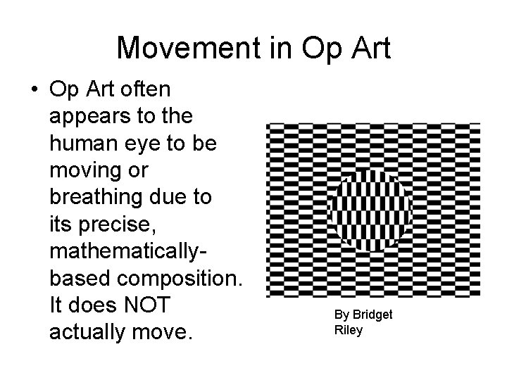 Movement in Op Art • Op Art often appears to the human eye to