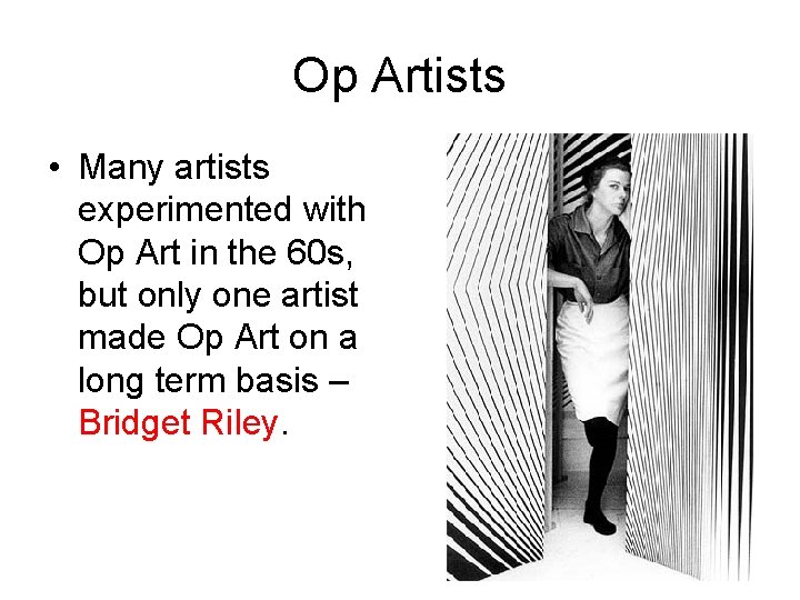 Op Artists • Many artists experimented with Op Art in the 60 s, but