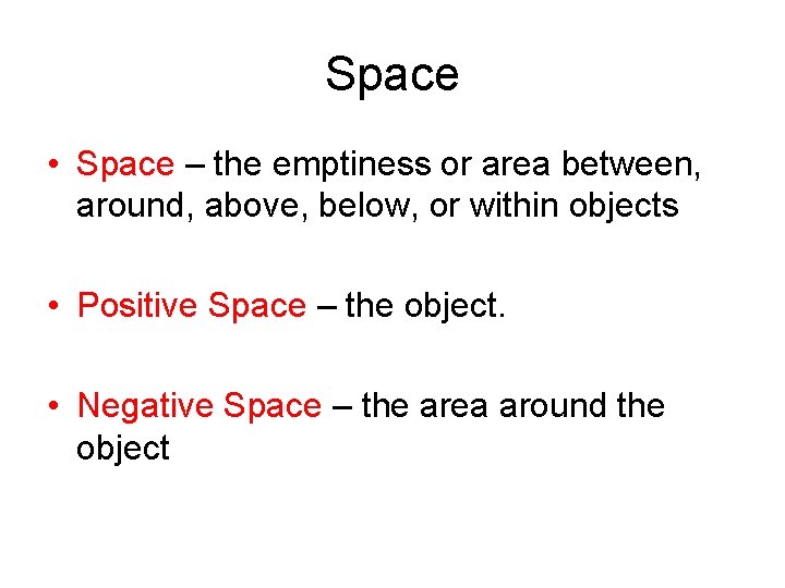 Space • Space – the emptiness or area between, around, above, below, or within