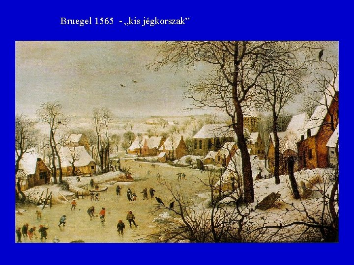 Bruegel 1565 - „kis jégkorszak” 