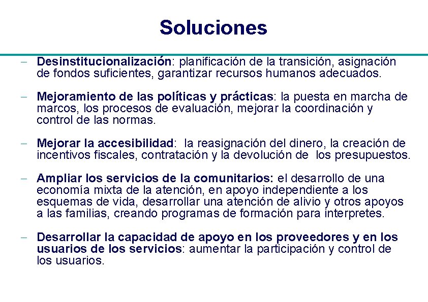 Soluciones - Desinstitucionalización: planificación de la transición, asignación de fondos suficientes, garantizar recursos humanos