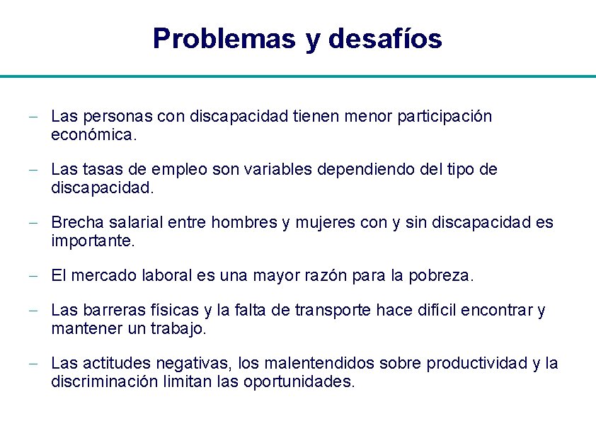 Problemas y desafíos - Las personas con discapacidad tienen menor participación económica. - Las