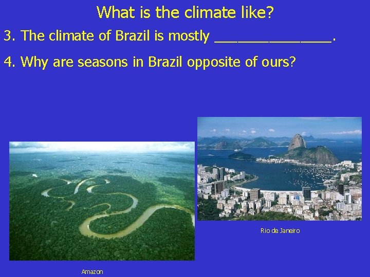 What is the climate like? 3. The climate of Brazil is mostly ________. 4.