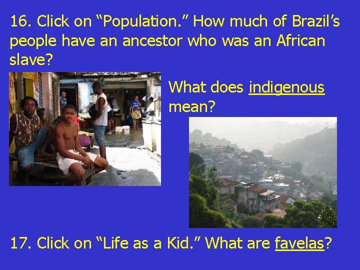 16. Click on “Population. ” How much of Brazil’s people have an ancestor who