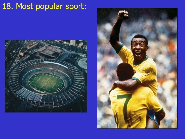 18. Most popular sport: 