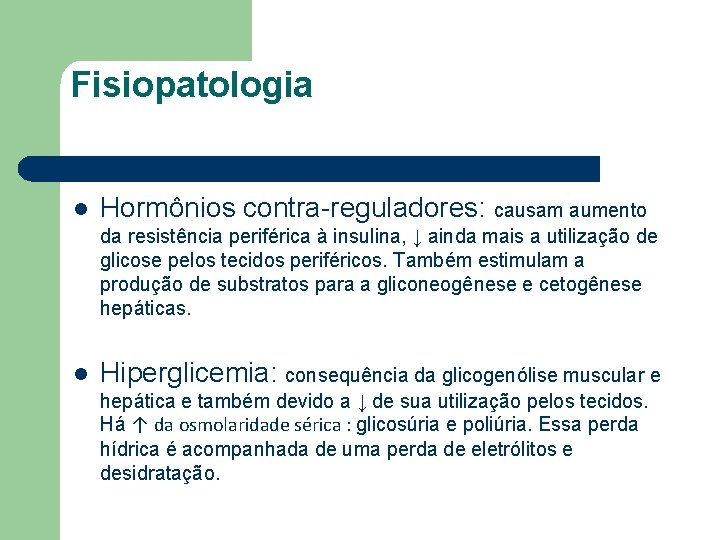 Fisiopatologia l Hormônios contra-reguladores: causam aumento da resistência periférica à insulina, ↓ ainda mais