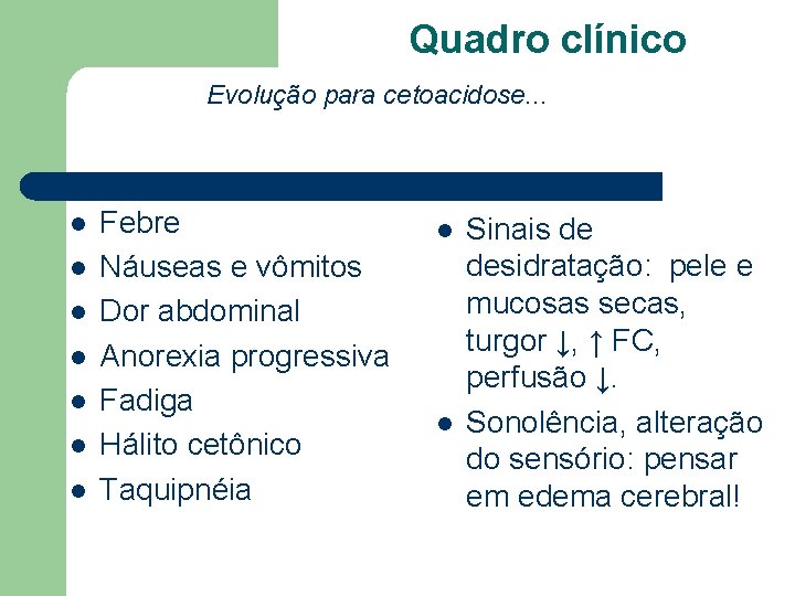 Quadro clínico Evolução para cetoacidose. . . l l l l Febre Náuseas e