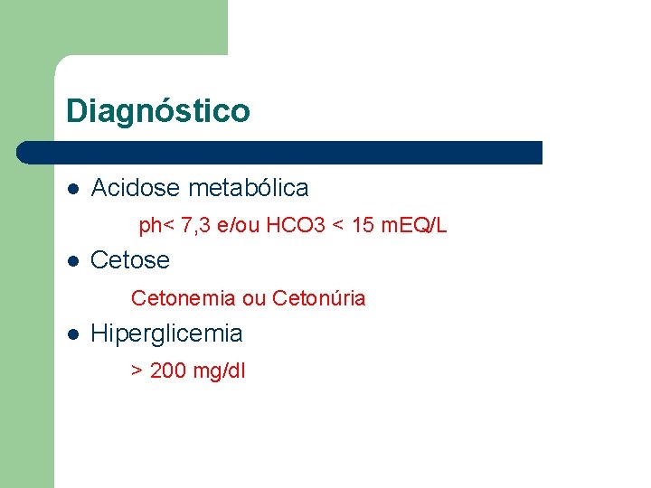 Diagnóstico l Acidose metabólica ph< 7, 3 e/ou HCO 3 < 15 m. EQ/L