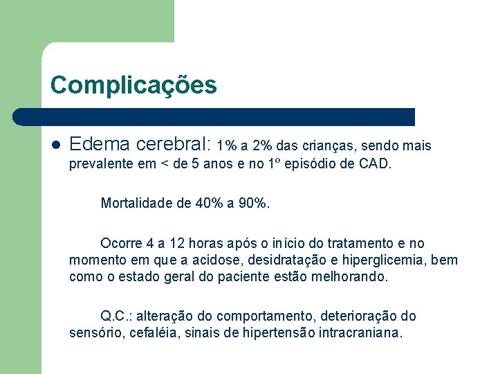 Complicações l Edema cerebral: 1% a 2% das crianças, sendo mais prevalente em <