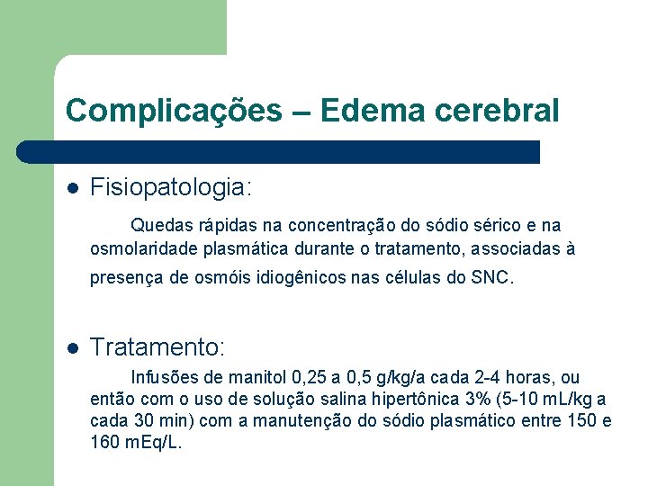 Complicações – Edema cerebral l Fisiopatologia: Quedas rápidas na concentração do sódio sérico e