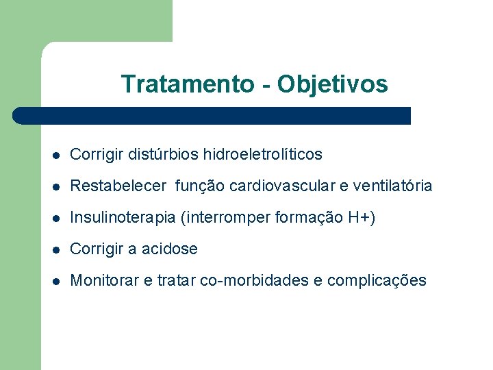 Tratamento - Objetivos l Corrigir distúrbios hidroeletrolíticos l Restabelecer função cardiovascular e ventilatória l