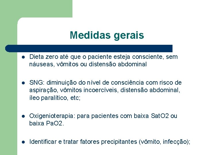 Medidas gerais l Dieta zero até que o paciente esteja consciente, sem náuseas, vômitos