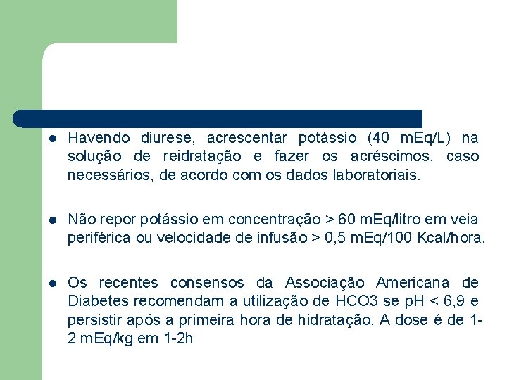 l Havendo diurese, acrescentar potássio (40 m. Eq/L) na solução de reidratação e fazer