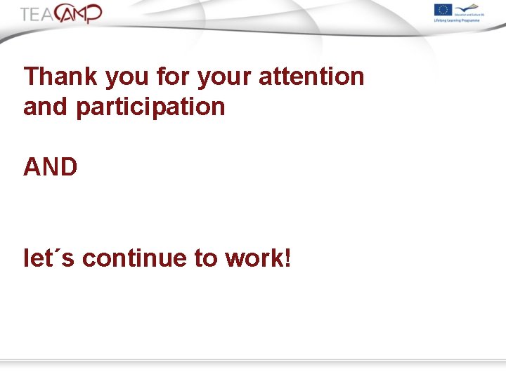 Thank you for your attention and participation AND let´s continue to work! 