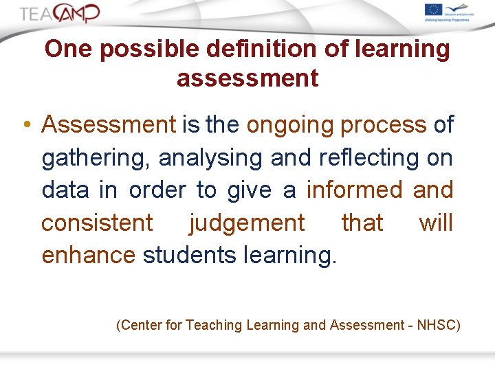 One possible definition of learning assessment • Assessment is the ongoing process of gathering,