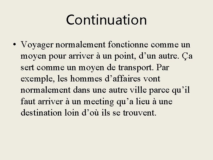 Continuation • Voyager normalement fonctionne comme un moyen pour arriver à un point, d’un