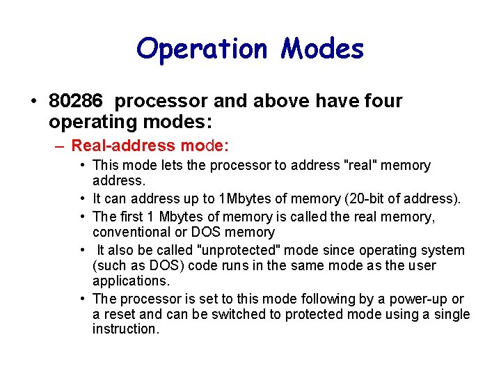 Operation Modes • 80286 processor and above have four operating modes: – Real-address mode: