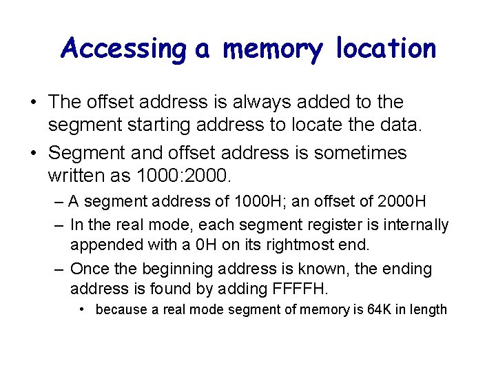 Accessing a memory location • The offset address is always added to the segment