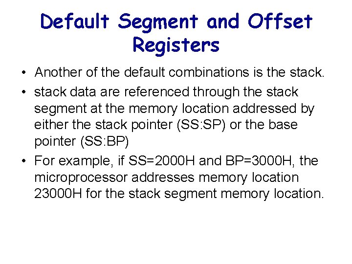 Default Segment and Offset Registers • Another of the default combinations is the stack.