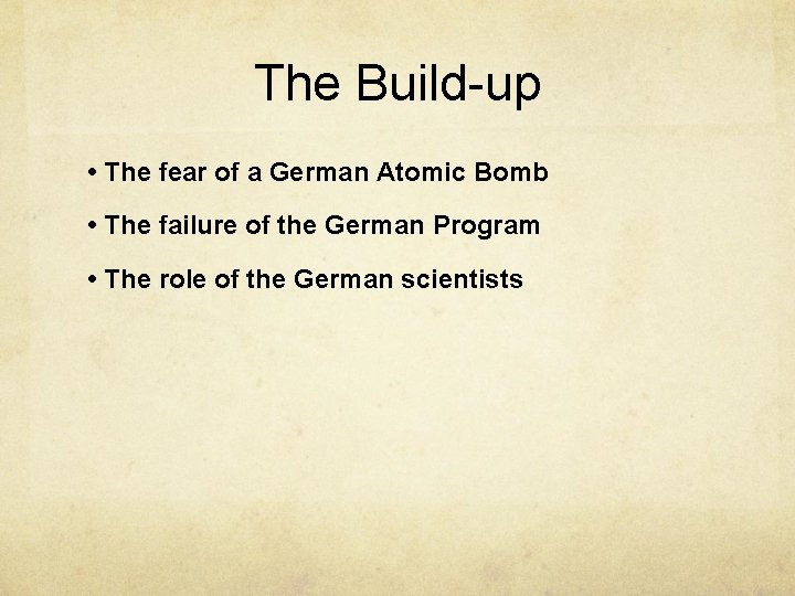 The Build-up • The fear of a German Atomic Bomb • The failure of