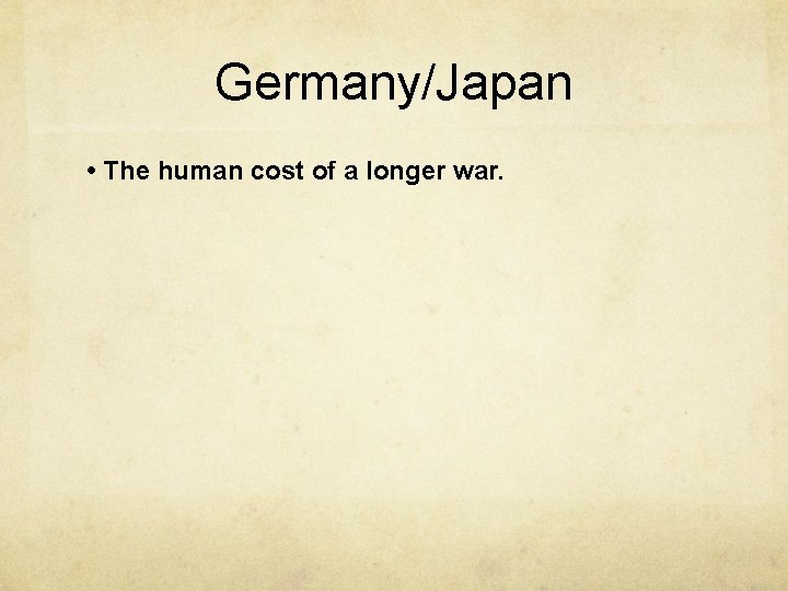 Germany/Japan • The human cost of a longer war. 