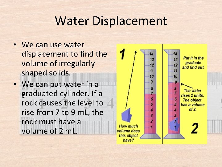 Water Displacement • We can use water displacement to find the volume of irregularly