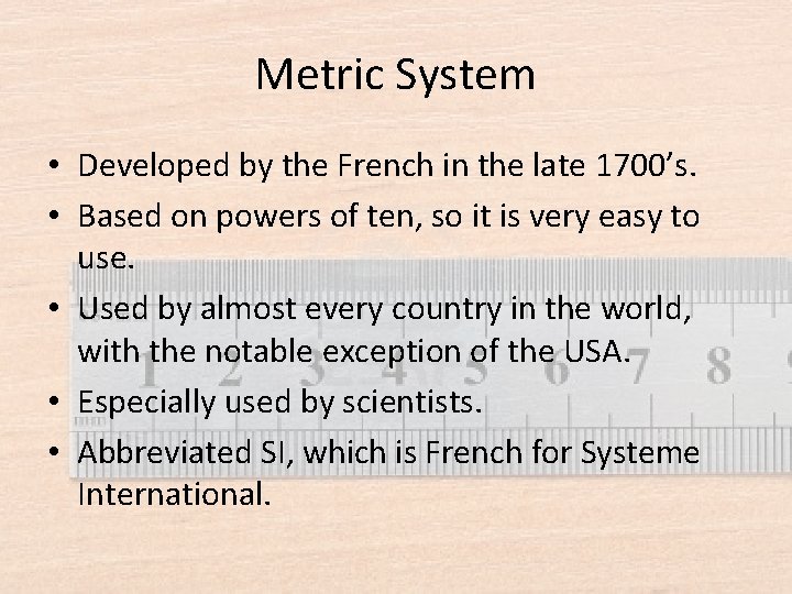 Metric System • Developed by the French in the late 1700’s. • Based on