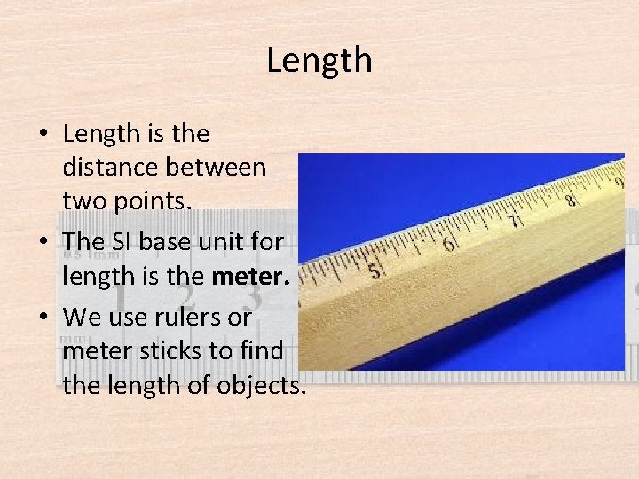 Length • Length is the distance between two points. • The SI base unit