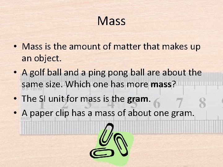 Mass • Mass is the amount of matter that makes up an object. •