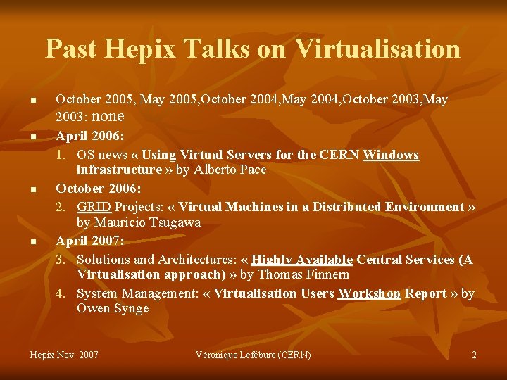 Past Hepix Talks on Virtualisation n n October 2005, May 2005, October 2004, May