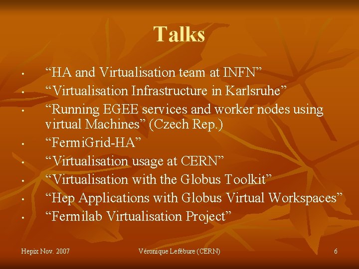 Talks • • “HA and Virtualisation team at INFN” “Virtualisation Infrastructure in Karlsruhe” “Running