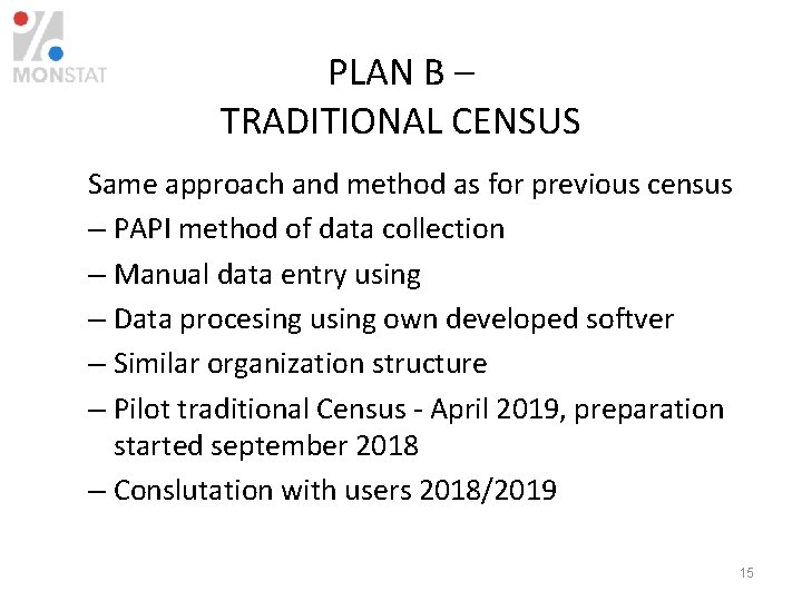 PLAN B – TRADITIONAL CENSUS Same approach and method as for previous census –