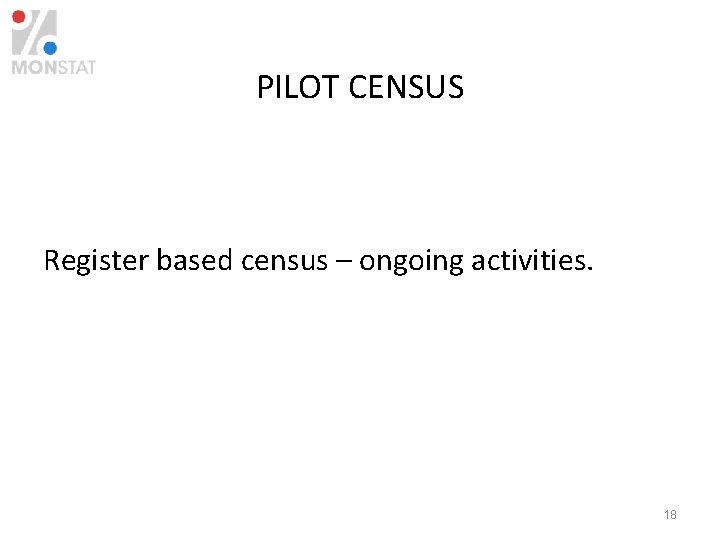 PILOT CENSUS Register based census – ongoing activities. 18 