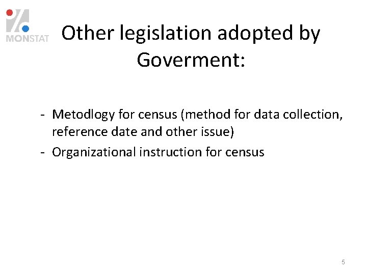 Other legislation adopted by Goverment: - Metodlogy for census (method for data collection, reference