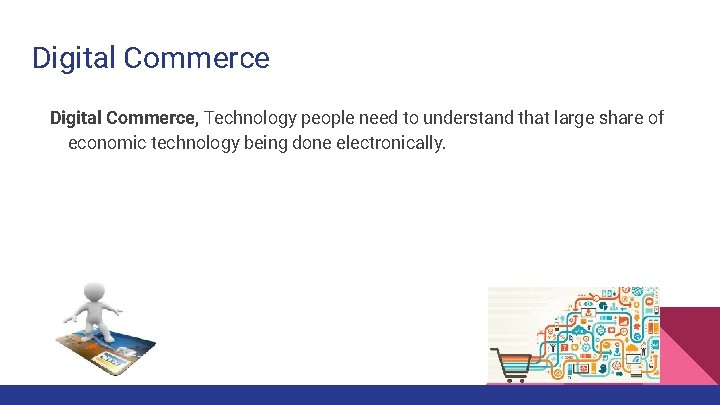 Digital Commerce, Technology people need to understand that large share of economic technology being