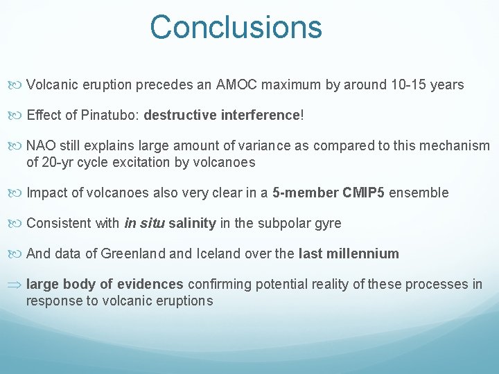 Conclusions Volcanic eruption precedes an AMOC maximum by around 10 -15 years Effect of