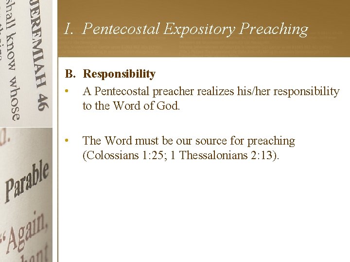 I. Pentecostal Expository Preaching B. Responsibility • A Pentecostal preacher realizes his/her responsibility to
