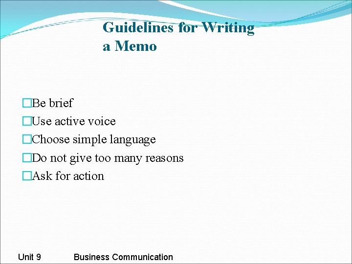 Guidelines for Writing a Memo �Be brief �Use active voice �Choose simple language �Do Guidelines for Writing a Memo �Be brief �Use active voice �Choose simple language �Do