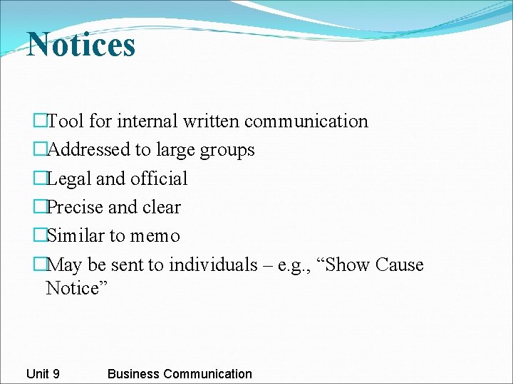Notices �Tool for internal written communication �Addressed to large groups �Legal and official �Precise Notices �Tool for internal written communication �Addressed to large groups �Legal and official �Precise