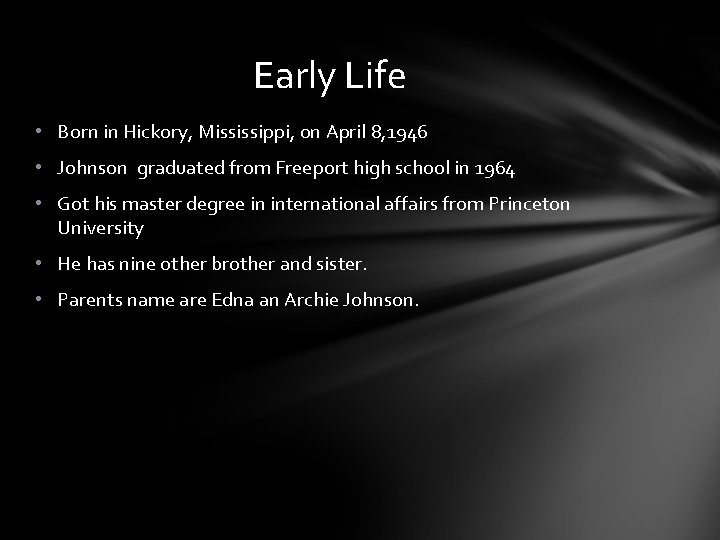 Early Life • Born in Hickory, Mississippi, on April 8, 1946 • Johnson graduated