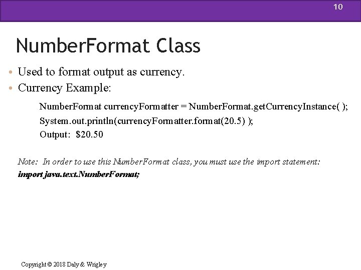 10 Number. Format Class • Used to format output as currency. • Currency Example:
