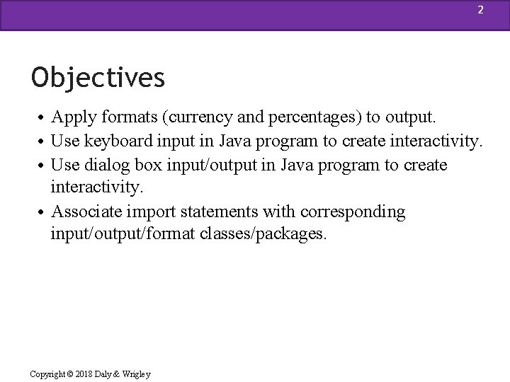 2 Objectives • Apply formats (currency and percentages) to output. • Use keyboard input