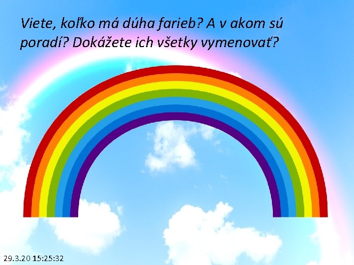 Viete, koľko má dúha farieb? A v akom sú poradí? Dokážete ich všetky vymenovať?