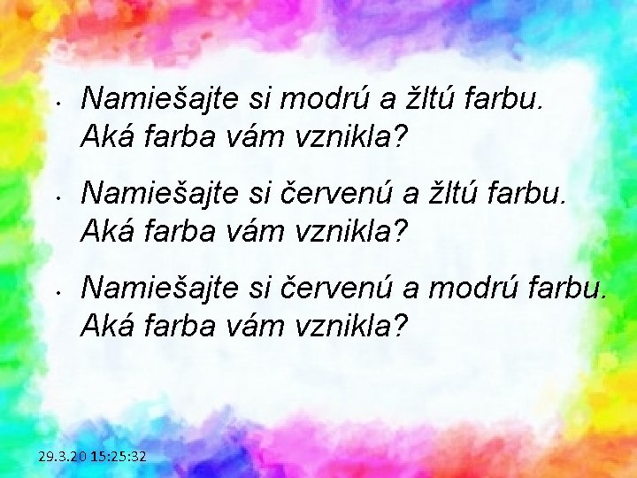  • • • Namiešajte si modrú a žltú farbu. Aká farba vám vznikla?