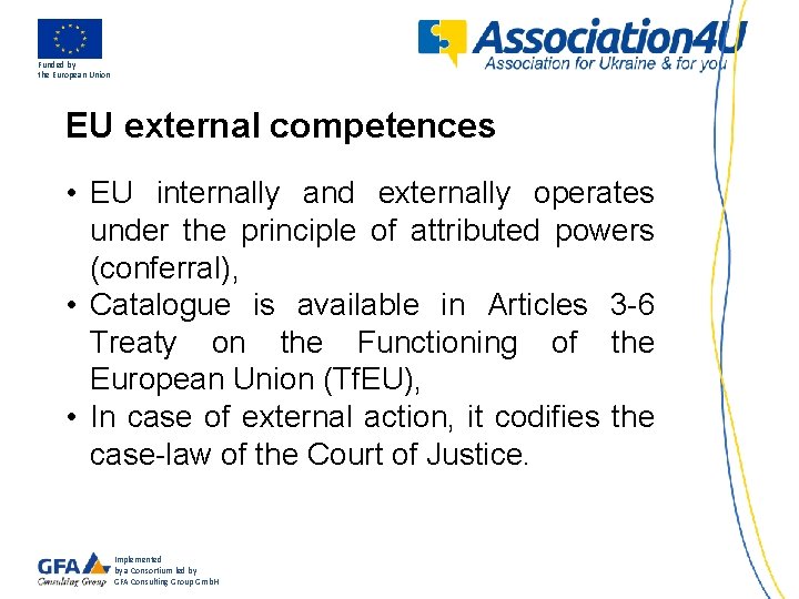 Funded by the European Union EU external competences • EU internally and externally operates