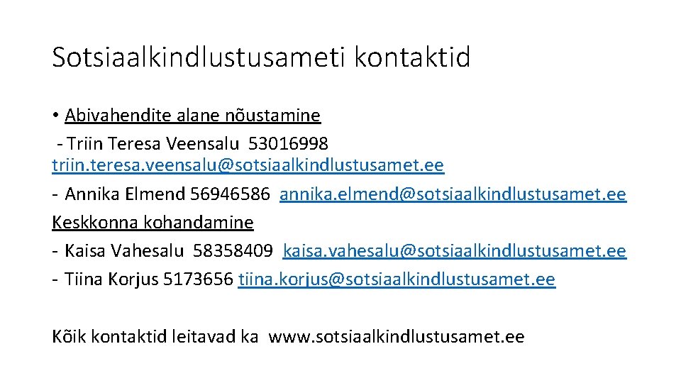 Sotsiaalkindlustusameti kontaktid • Abivahendite alane nõustamine - Triin Teresa Veensalu 53016998 triin. teresa. veensalu@sotsiaalkindlustusamet.