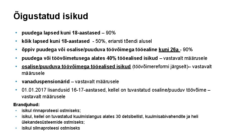 Õigustatud isikud • puudega lapsed kuni 18 -aastased – 90% • kõik lapsed kuni